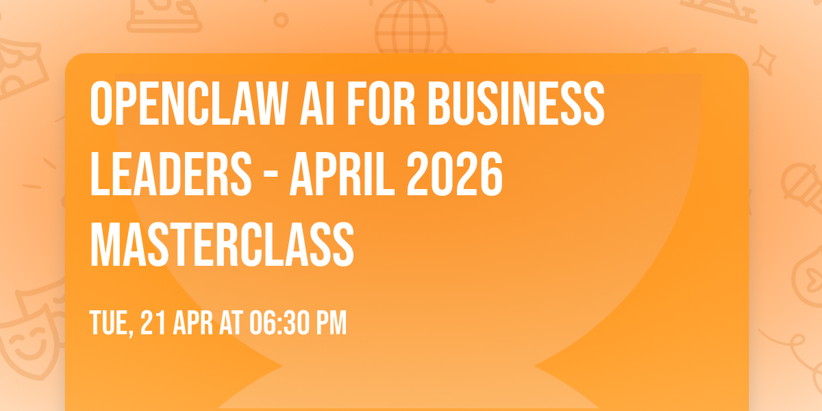 OpenClaw AI for Business Leaders - April 2026 Masterclass
