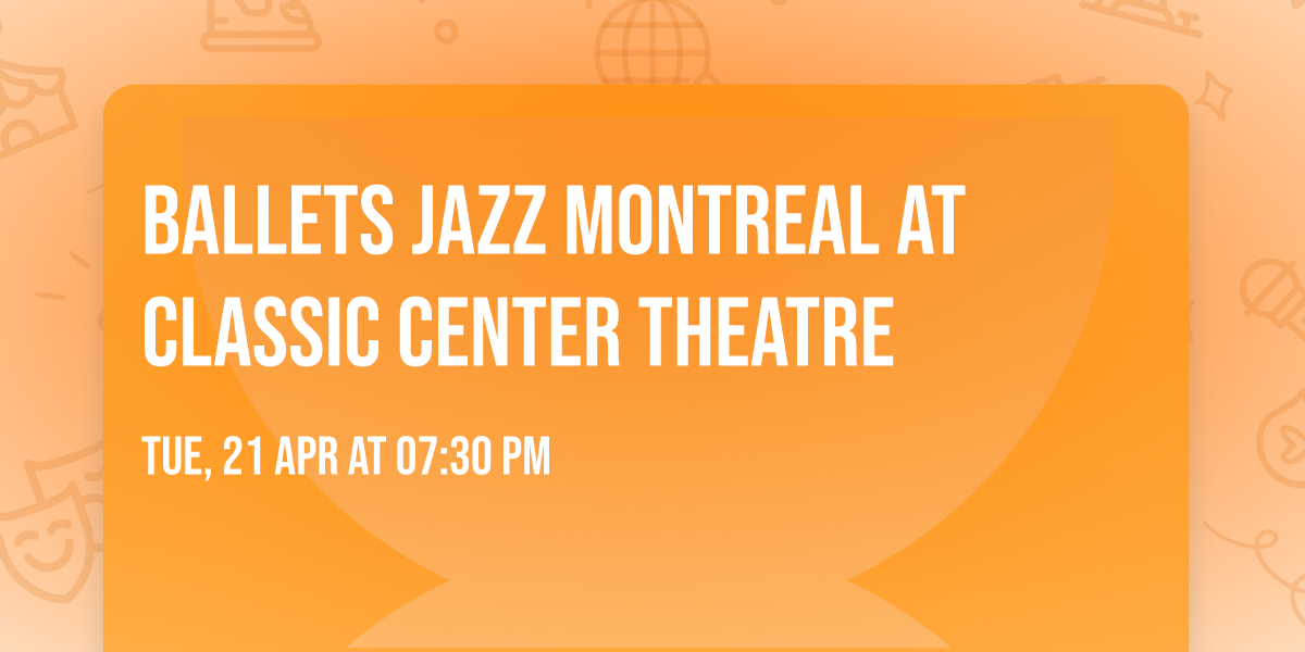 Ballets Jazz Montreal at Classic Center Theatre
