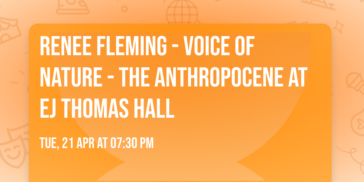 Renee Fleming - Voice of Nature - The Anthropocene at EJ Thomas Hall