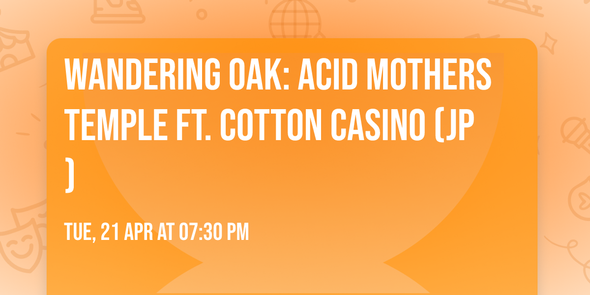 Wandering Oak: Acid Mothers Temple ft. Cotton Casino (JP)