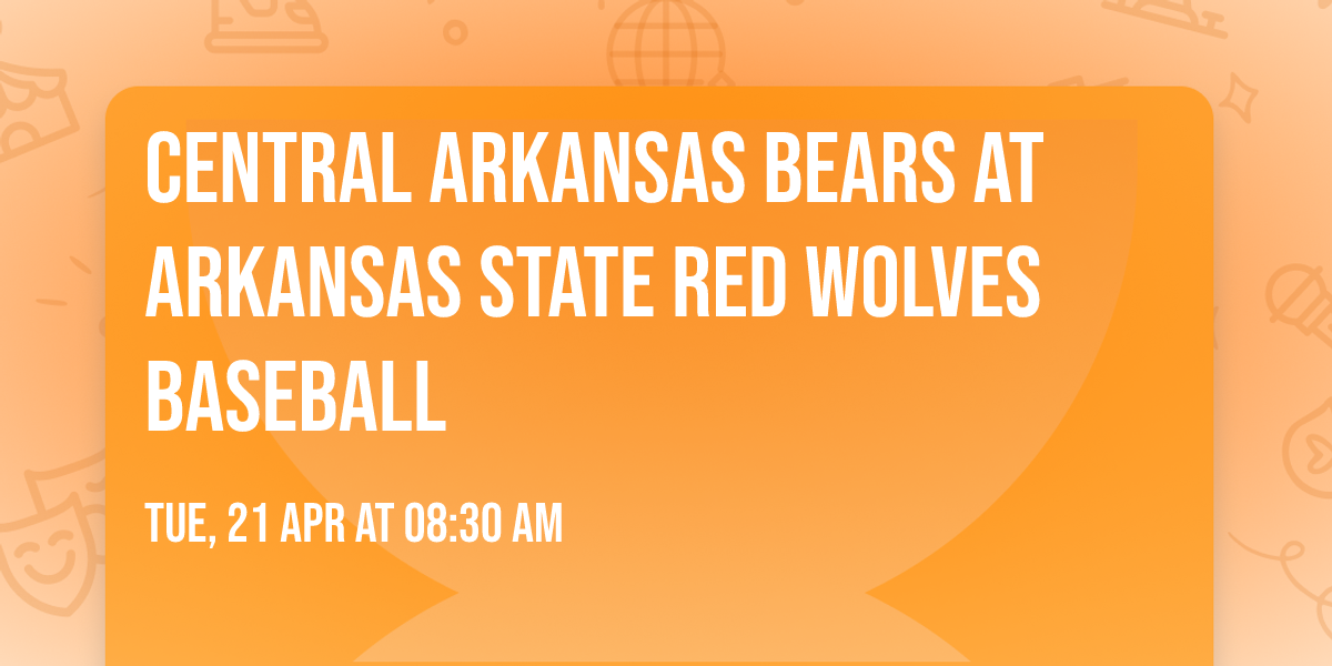 Central Arkansas Bears at Arkansas State Red Wolves Baseball
