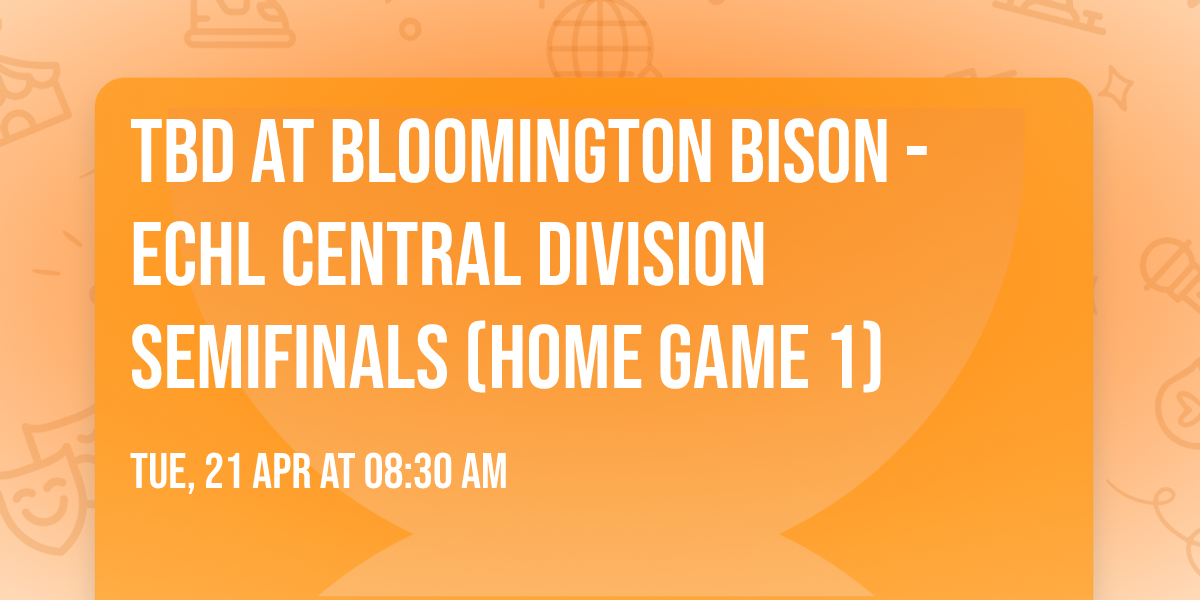 TBD at Bloomington Bison - ECHL Central Division Semifinals (Home Game 1)