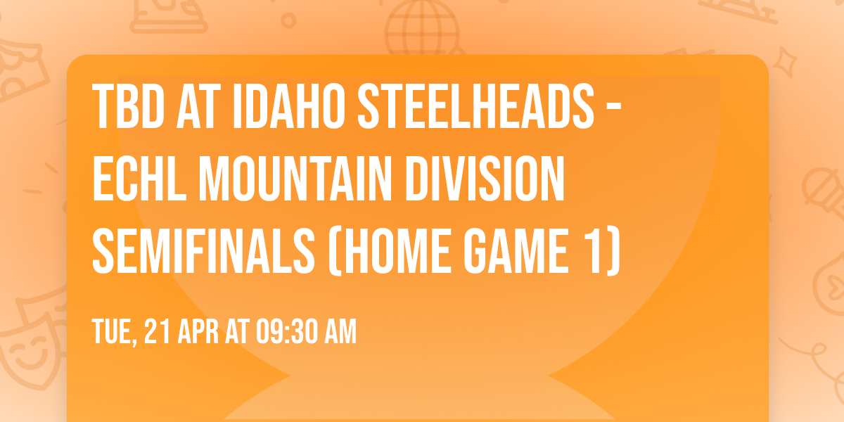 TBD at Idaho Steelheads - ECHL Mountain Division Semifinals (Home Game 1)
