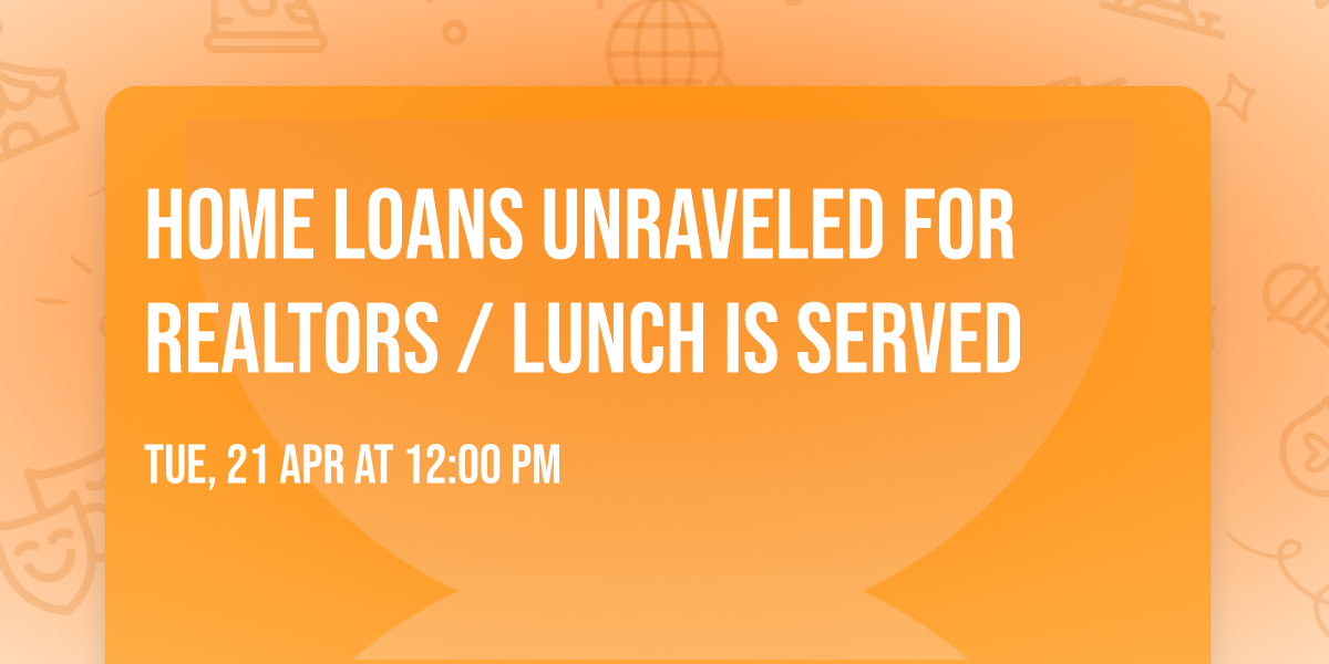 Home Loans Unraveled for Realtors \/ Lunch is Served