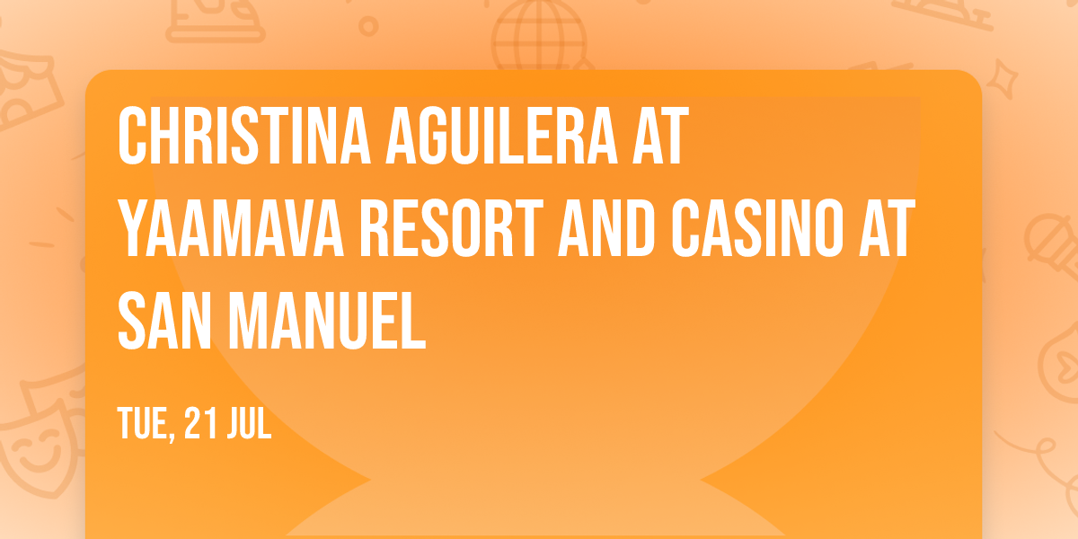 Christina Aguilera at Yaamava Resort and Casino at San Manuel