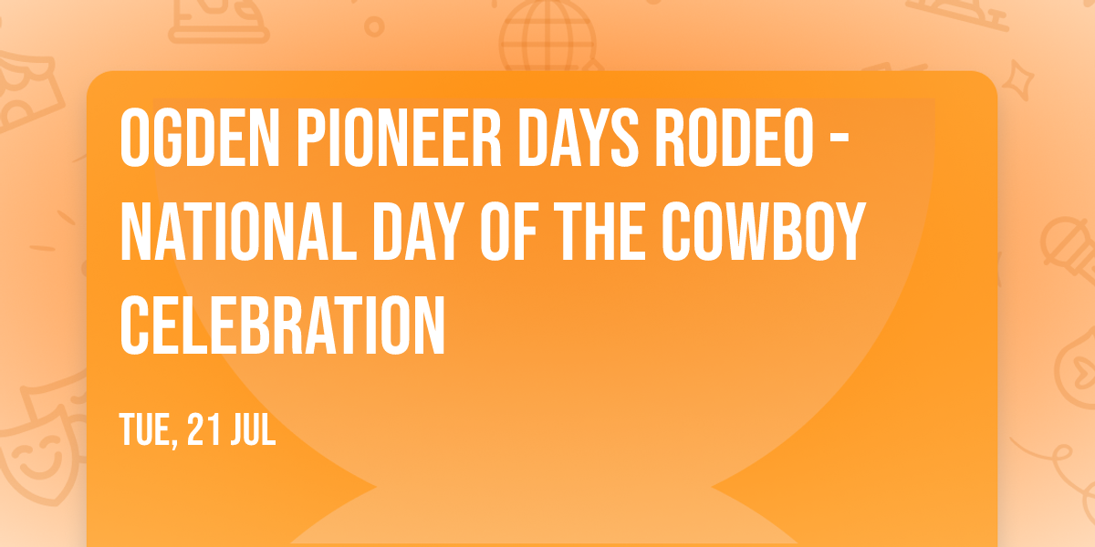 Ogden Pioneer Days Rodeo - National Day of the Cowboy Celebration