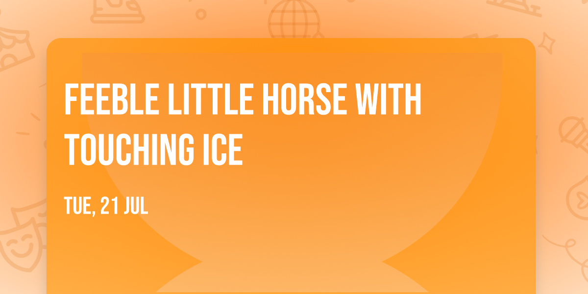 feeble little horse with Touching Ice