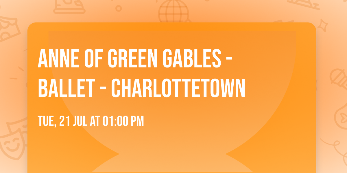 Anne of Green Gables - Ballet - Charlottetown