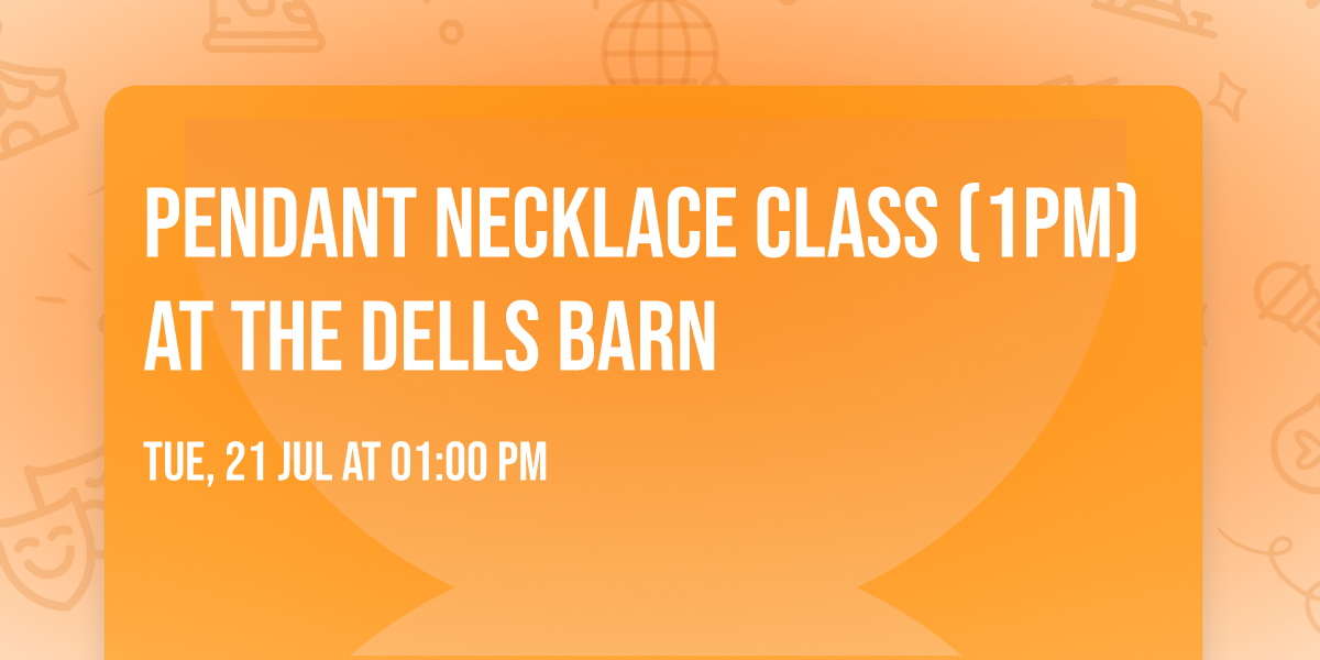 PENDANT NECKLACE CLASS (1PM) at The Dells Barn
