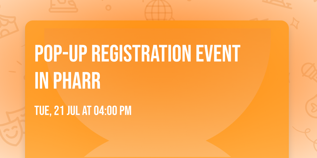 Pop-up Registration Event  in Pharr