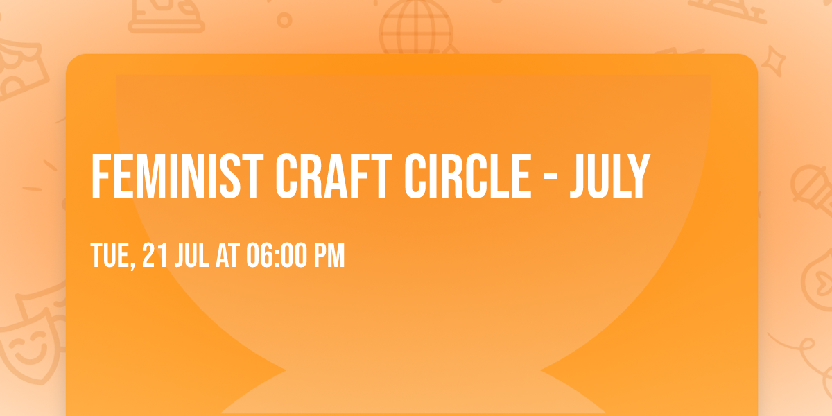 Feminist Craft Circle - July