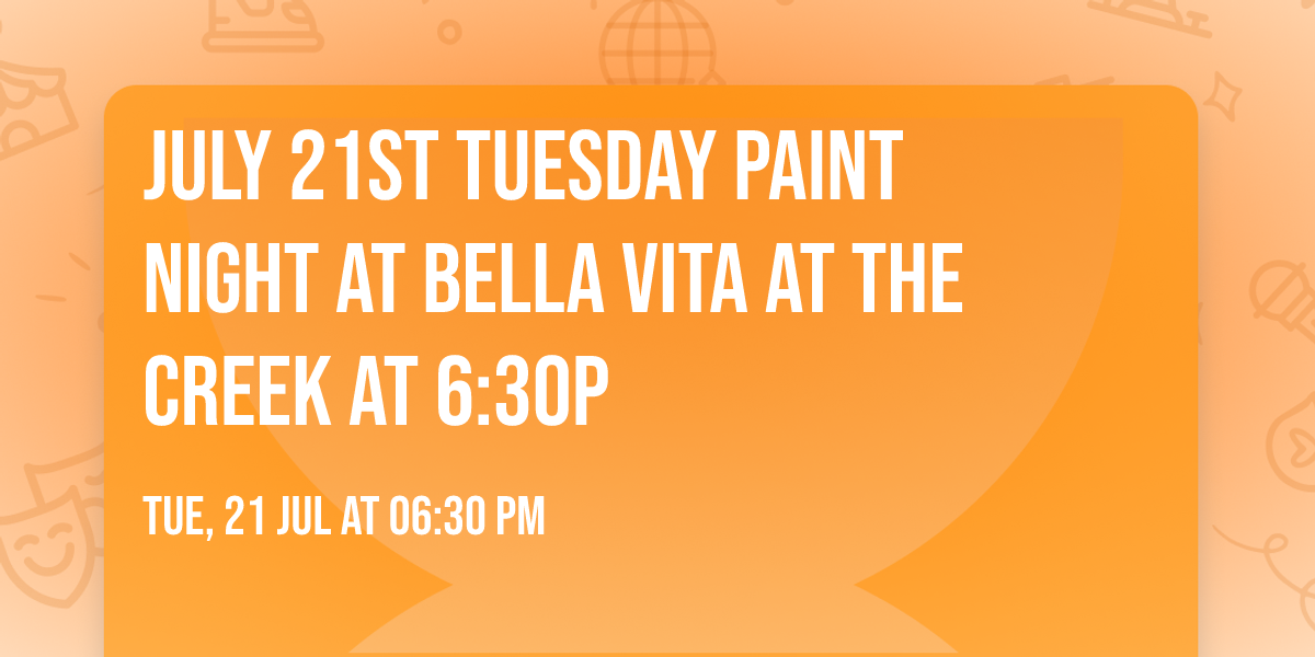 July 21st Tuesday Paint Night at Bella Vita at the Creek at 6:30p
