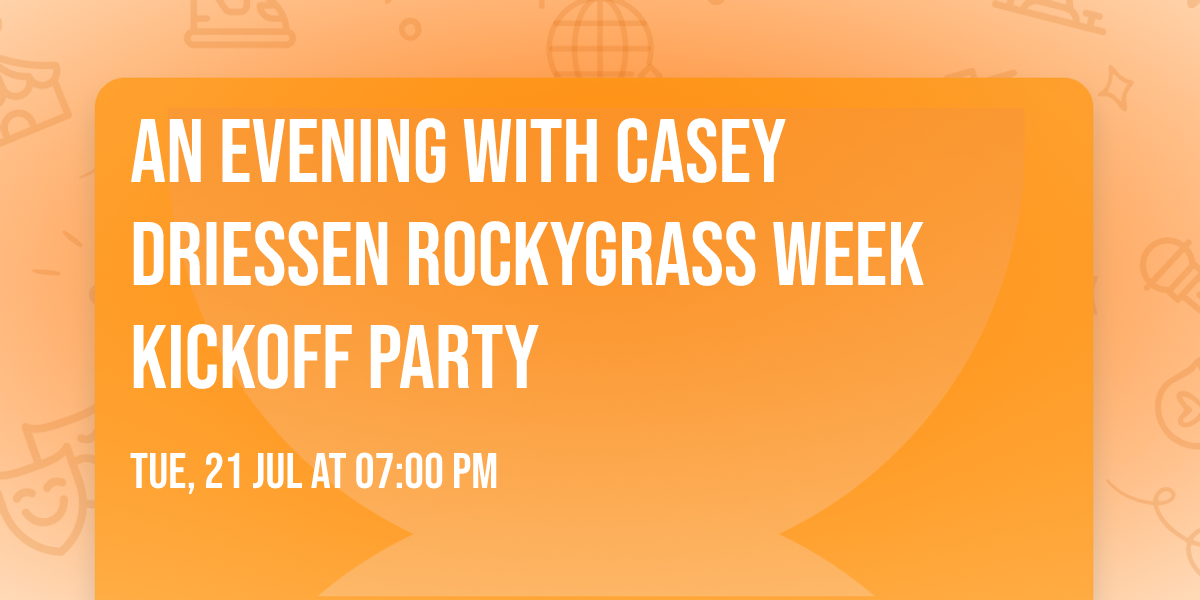 An Evening with Casey Driessen \ud83c\udfbb RockyGrass Week Kickoff Party \ud83c\udfbb 
