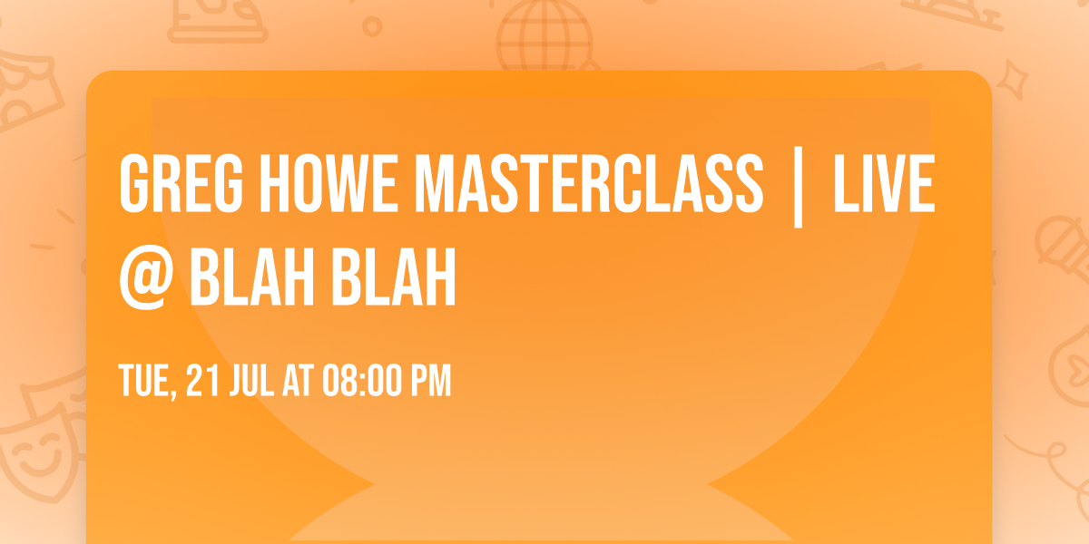 GREG HOWE MASTERCLASS | LIVE @ BLAH BLAH