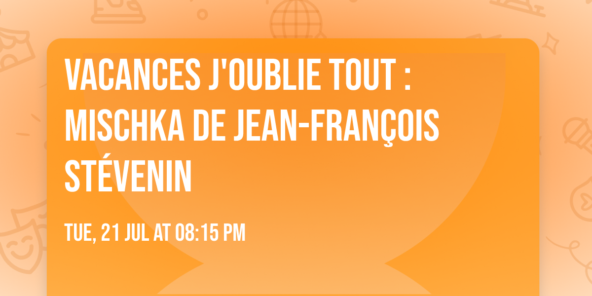 Vacances j'oublie tout : Mischka de Jean-Fran\u00e7ois St\u00e9venin