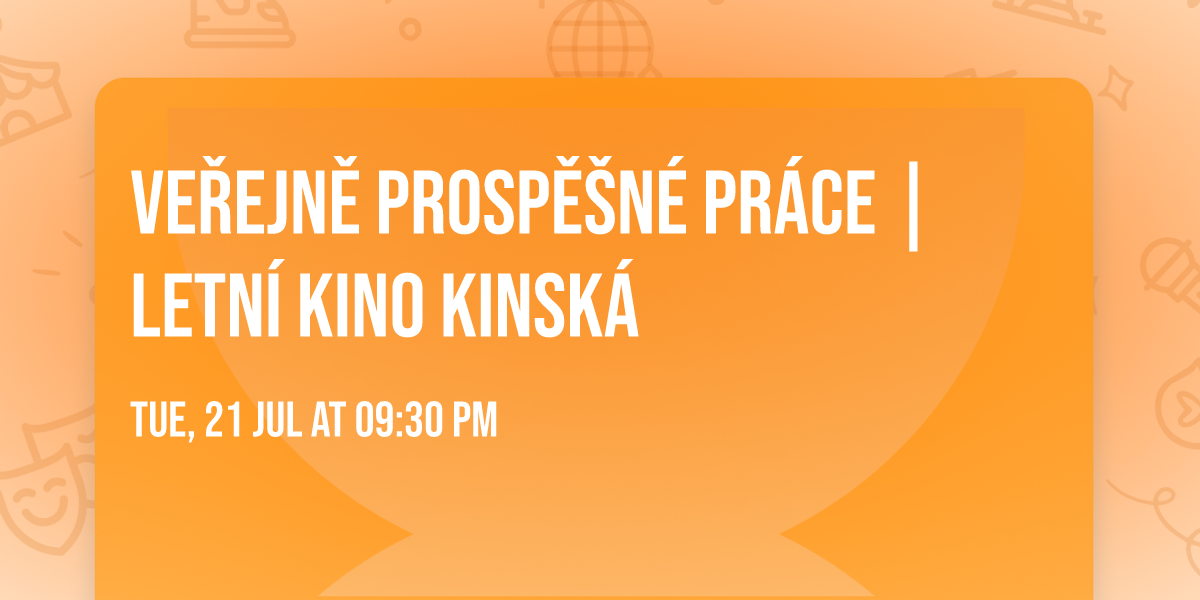Ve\u0159ejn\u011b prosp\u011b\u0161n\u00e9 pr\u00e1ce | Letn\u00ed kino Kinsk\u00e1