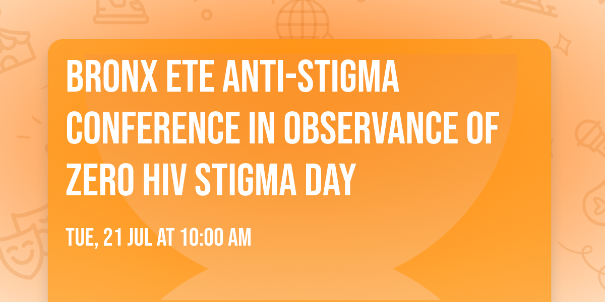 Bronx ETE Anti-Stigma Conference in observance of Zero HIV Stigma Day