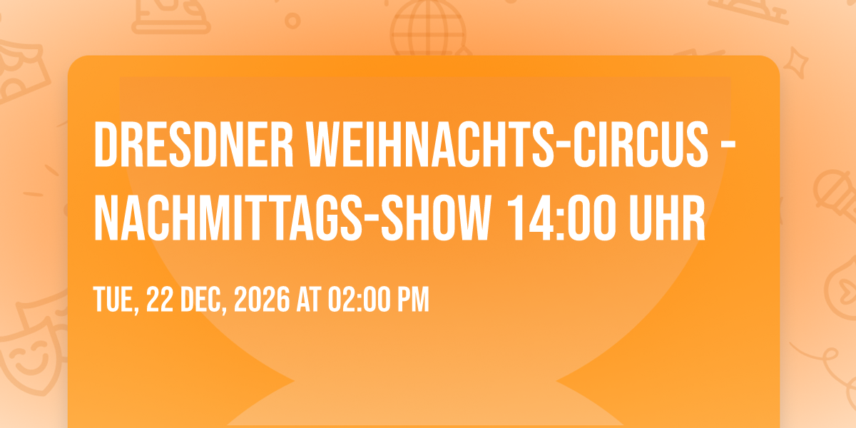 Dresdner Weihnachts-Circus - Nachmittags-Show 14:00 Uhr