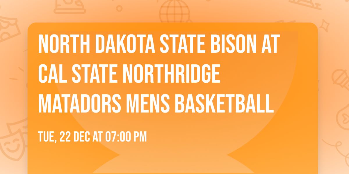 North Dakota State Bison at Cal State Northridge Matadors Mens Basketball