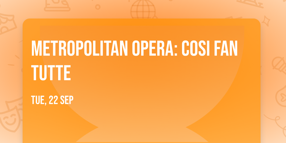 Metropolitan Opera: Cosi Fan Tutte