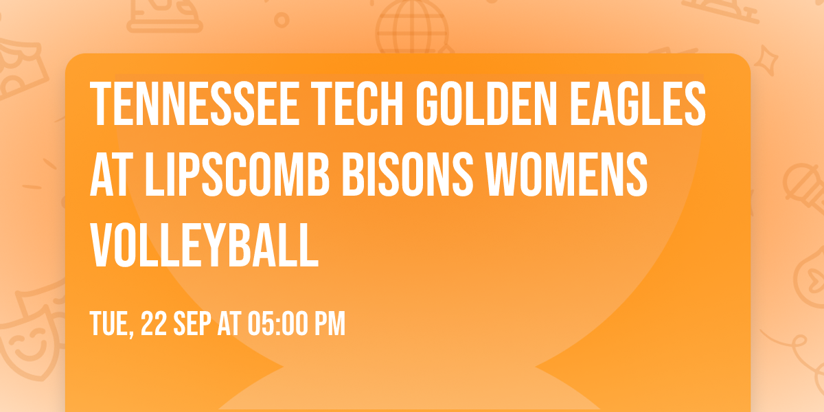 Tennessee Tech Golden Eagles at Lipscomb Bisons Womens Volleyball