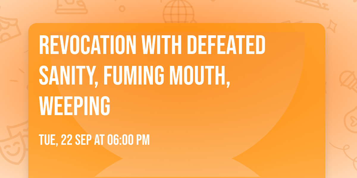 Revocation with Defeated Sanity, Fuming Mouth, Weeping