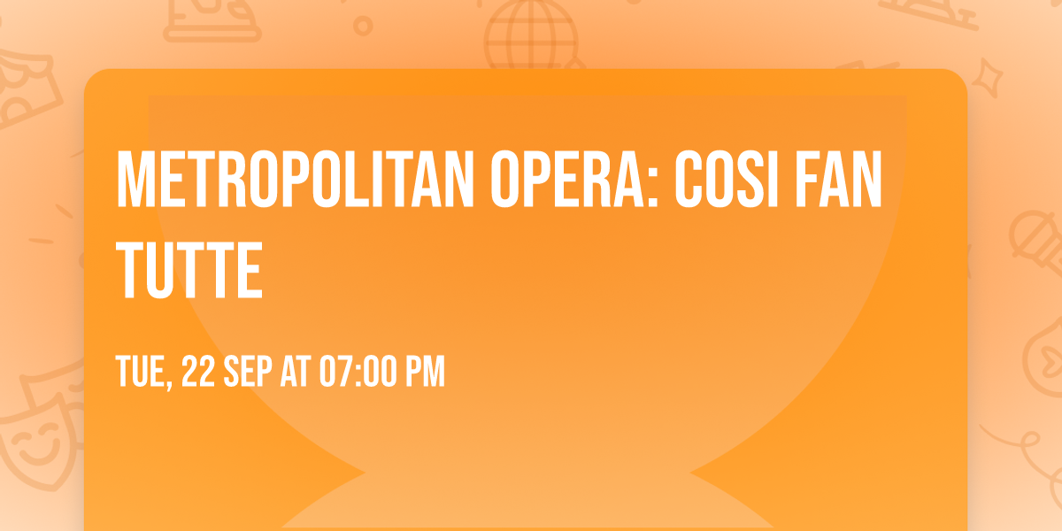 Metropolitan Opera: Cosi Fan Tutte