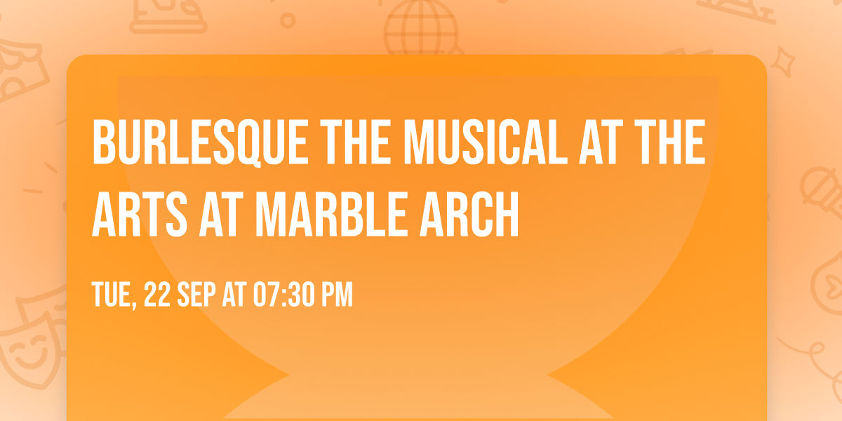 Burlesque The Musical at The Arts at Marble Arch