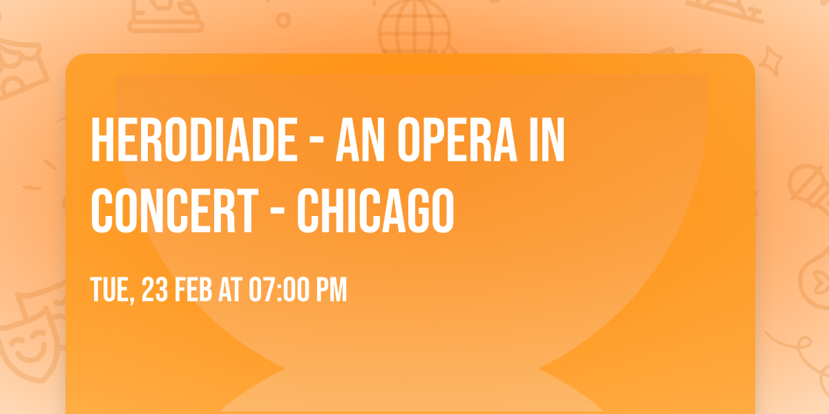 Herodiade - An Opera in Concert - Chicago