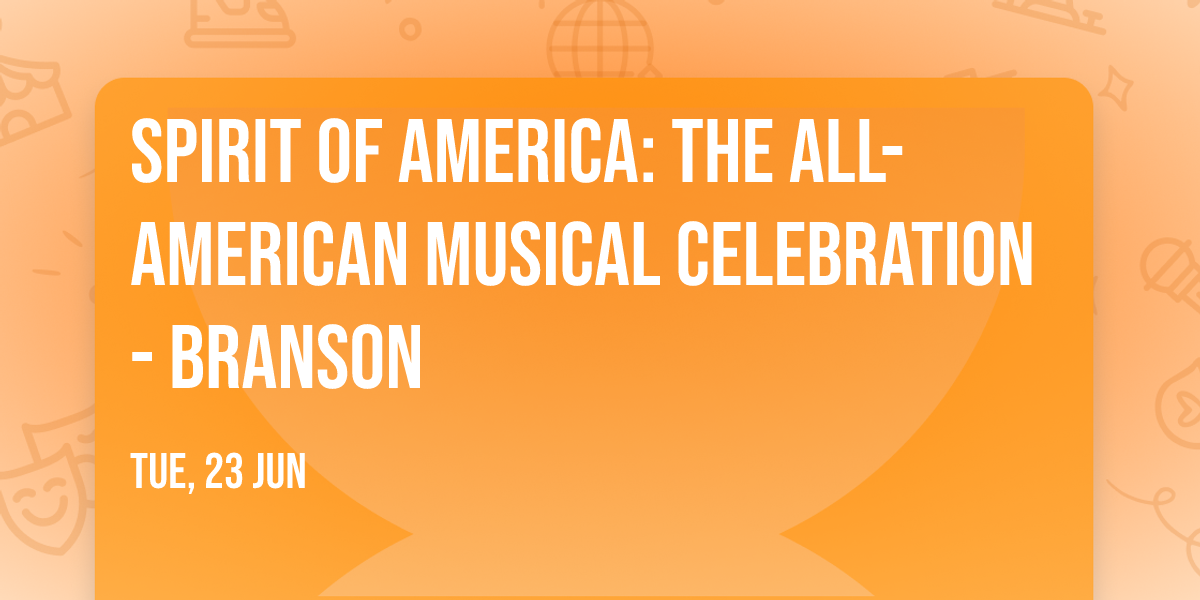 Spirit of America: The All-American Musical Celebration - Branson