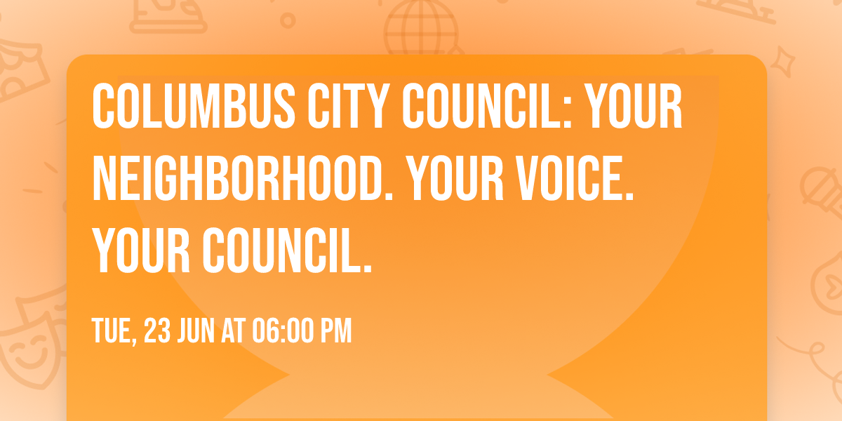 Columbus City Council: Your Neighborhood. Your Voice. Your Council.