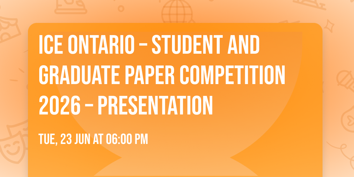ICE Ontario \u2013 Student and Graduate Paper Competition 2026 \u2013 Presentation
