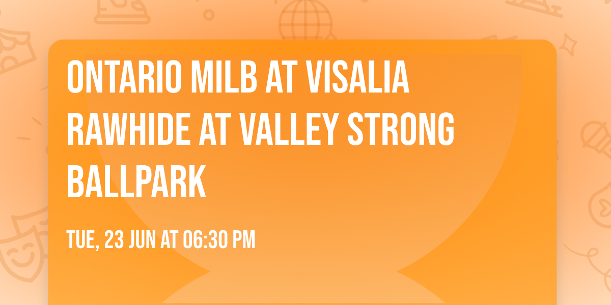 Ontario MILB at Visalia Rawhide at Valley Strong Ballpark