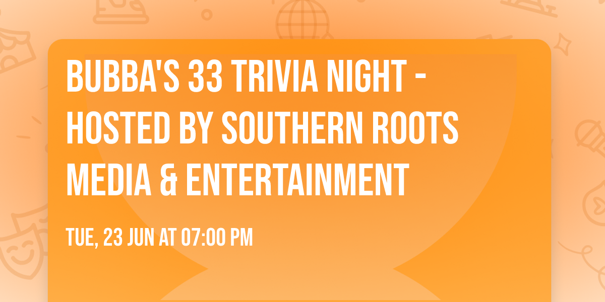 Bubba's 33 Trivia Night - Hosted by Southern Roots Media & Entertainment