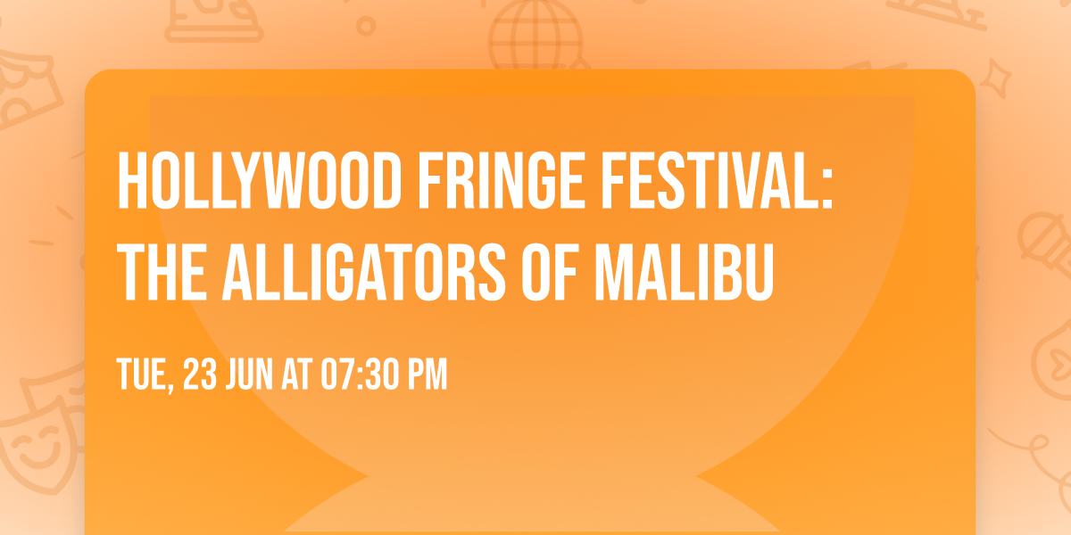 Hollywood Fringe Festival: The Alligators of Malibu