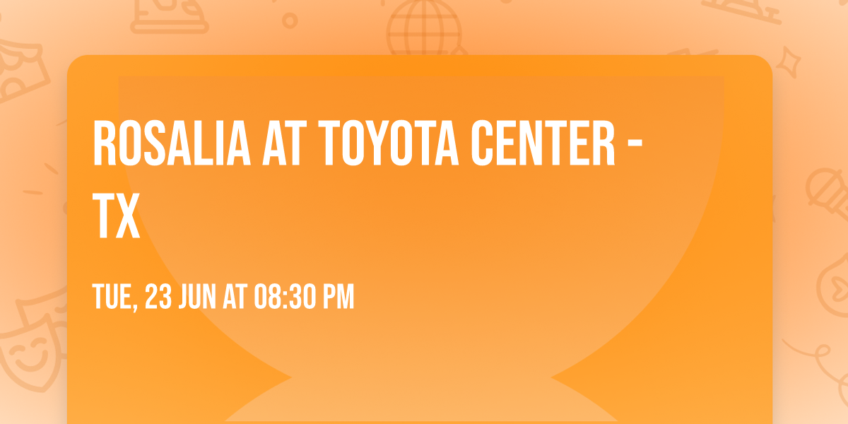 Rosalia at Toyota Center - TX