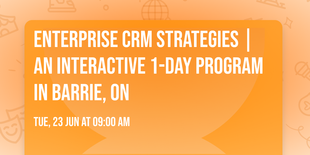 Enterprise CRM Strategies\u00ae | An interactive 1-day Program in Barrie, ON