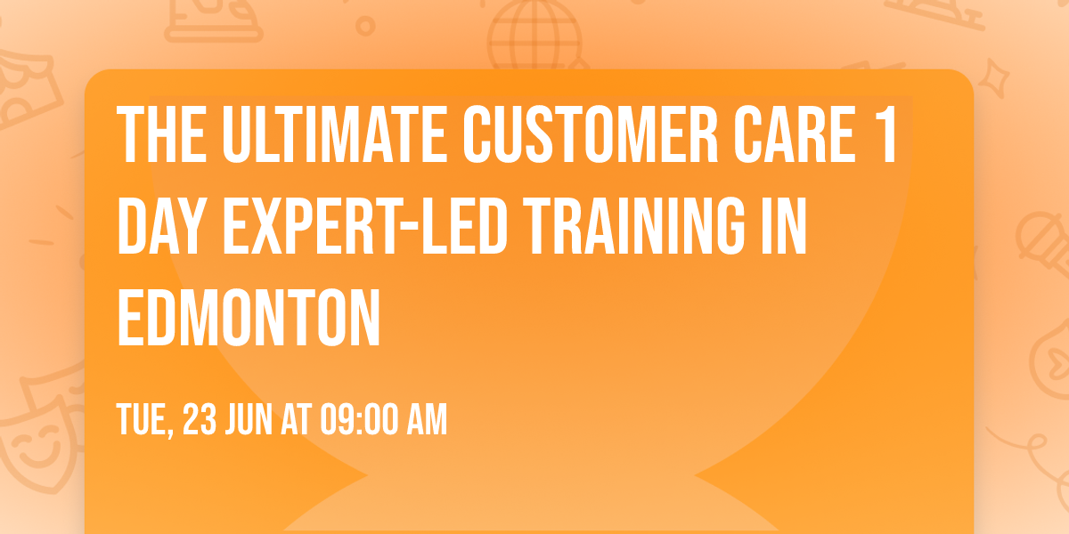 The Ultimate Customer Care\u00ae 1 Day Expert-led Training in Edmonton