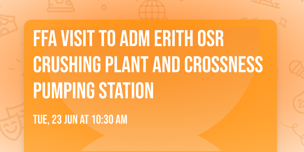 FFA Visit to ADM Erith OSR Crushing plant and Crossness Pumping Station