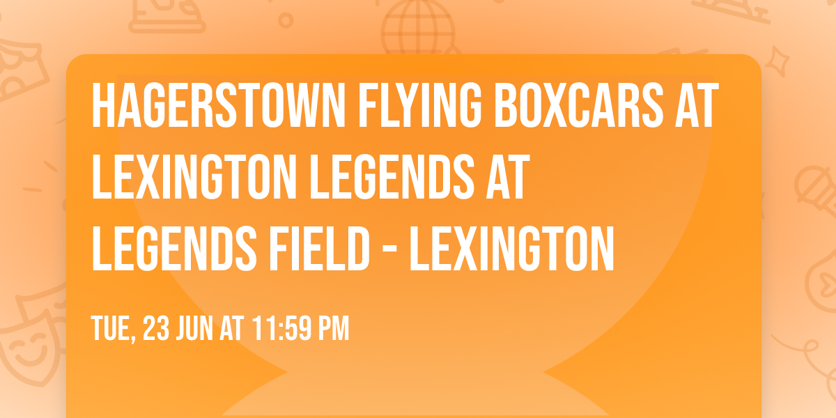 Hagerstown Flying Boxcars at Lexington Legends at Legends Field - Lexington