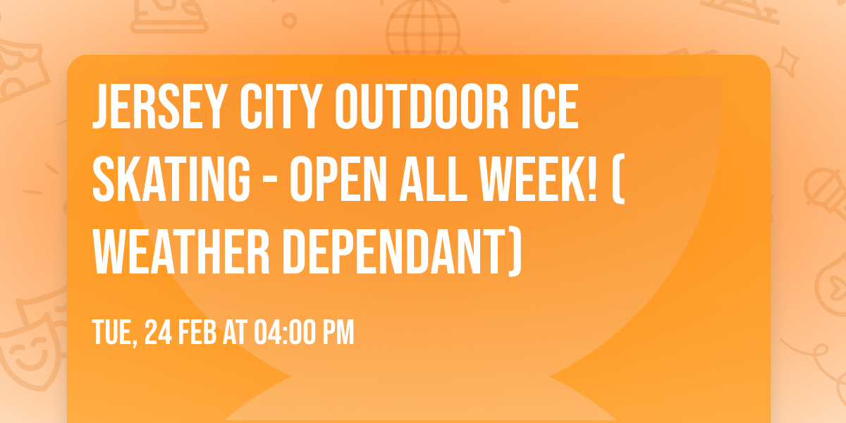 Jersey City Outdoor Ice Skating - OPEN ALL WEEK! (Weather Dependant)