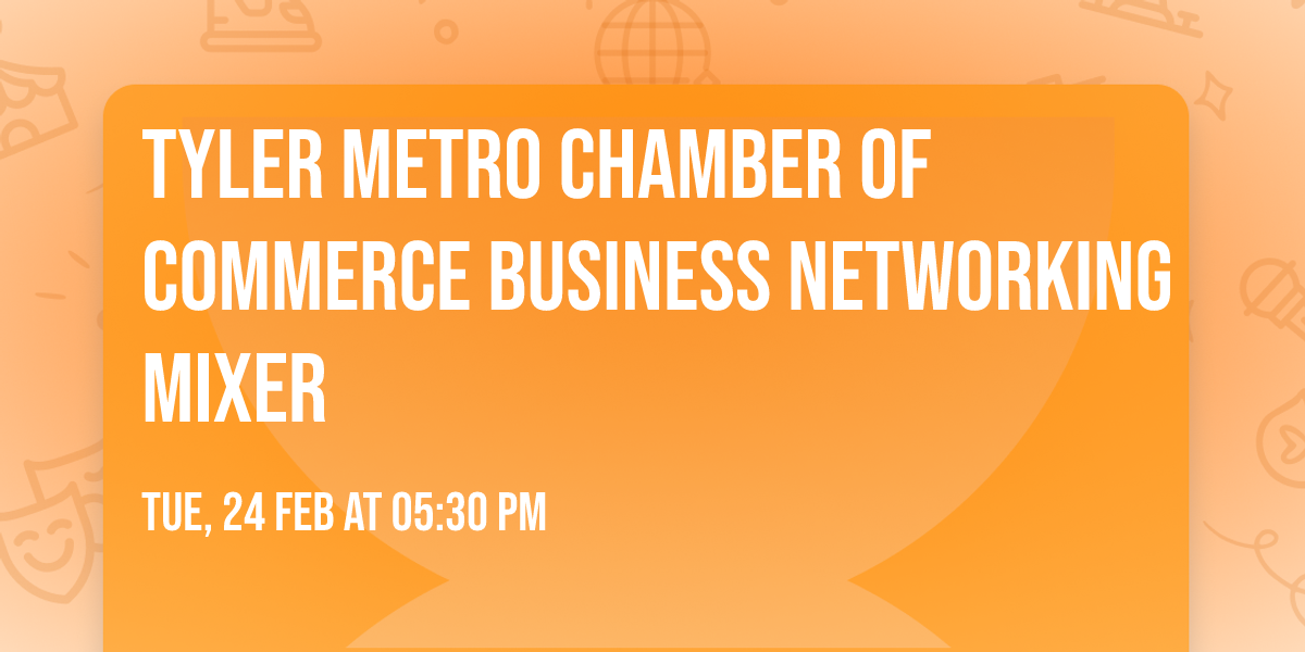Tyler Metro Chamber of Commerce Business Networking Mixer