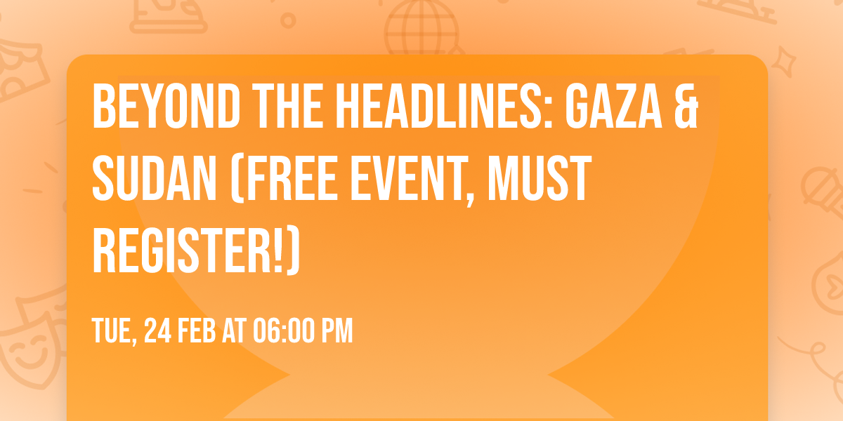 Beyond the Headlines: Gaza & Sudan (free event, must register!)