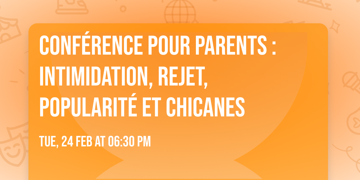 Conf\u00e9rence pour parents : Intimidation, rejet, popularit\u00e9 et chicanes
