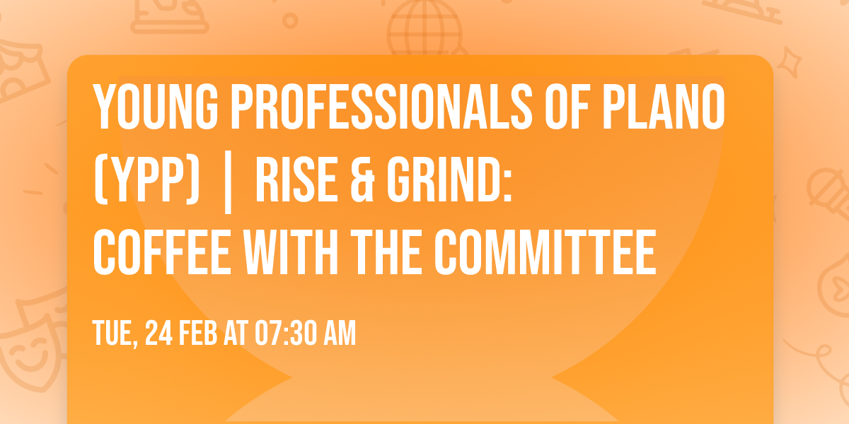 Young Professionals of Plano (YPP) | Rise & Grind: Coffee with the Committee