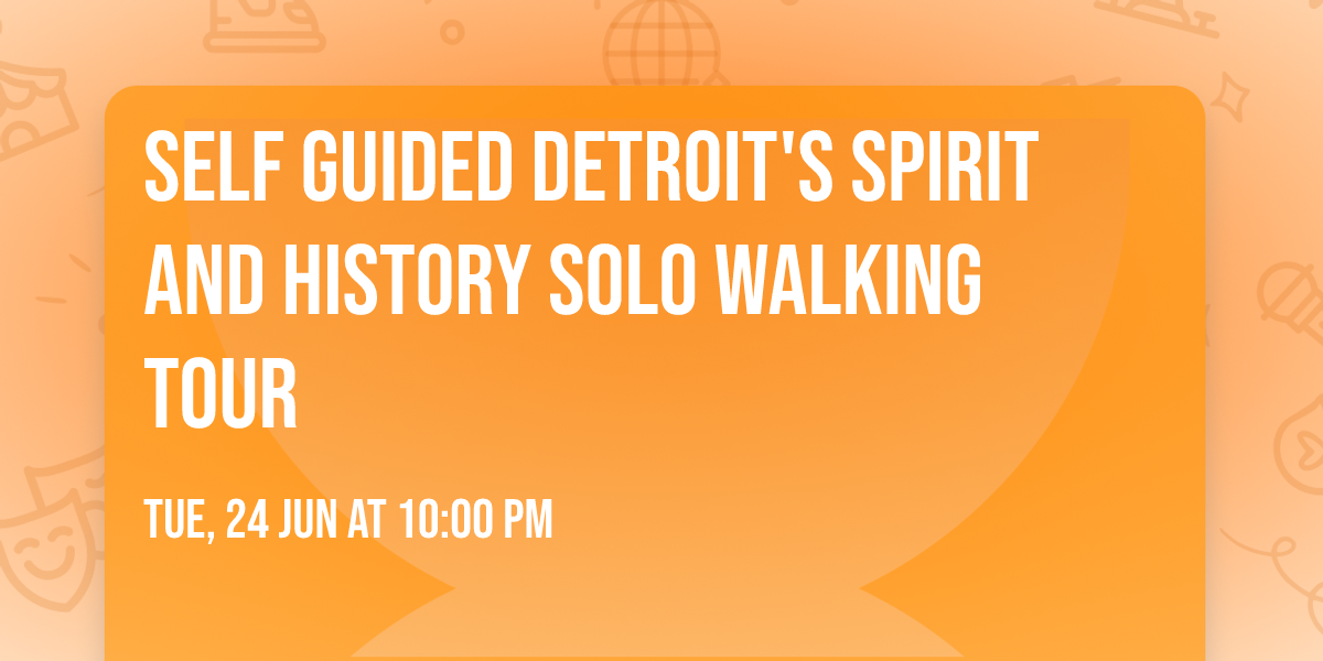 Self Guided Detroit's Spirit and History Solo Walking Tour