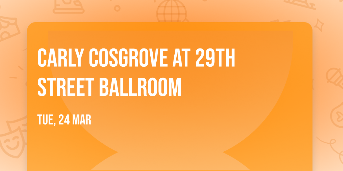 Carly Cosgrove at 29th Street Ballroom
