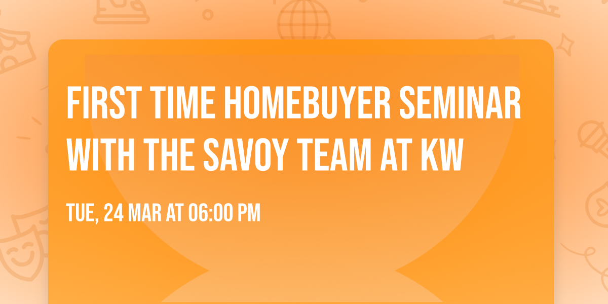 First Time Homebuyer Seminar with The Savoy Team at KW