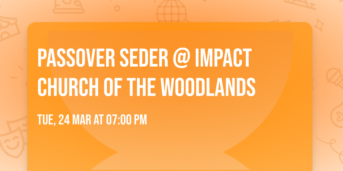 Passover Seder @ Impact Church Of The Woodlands
