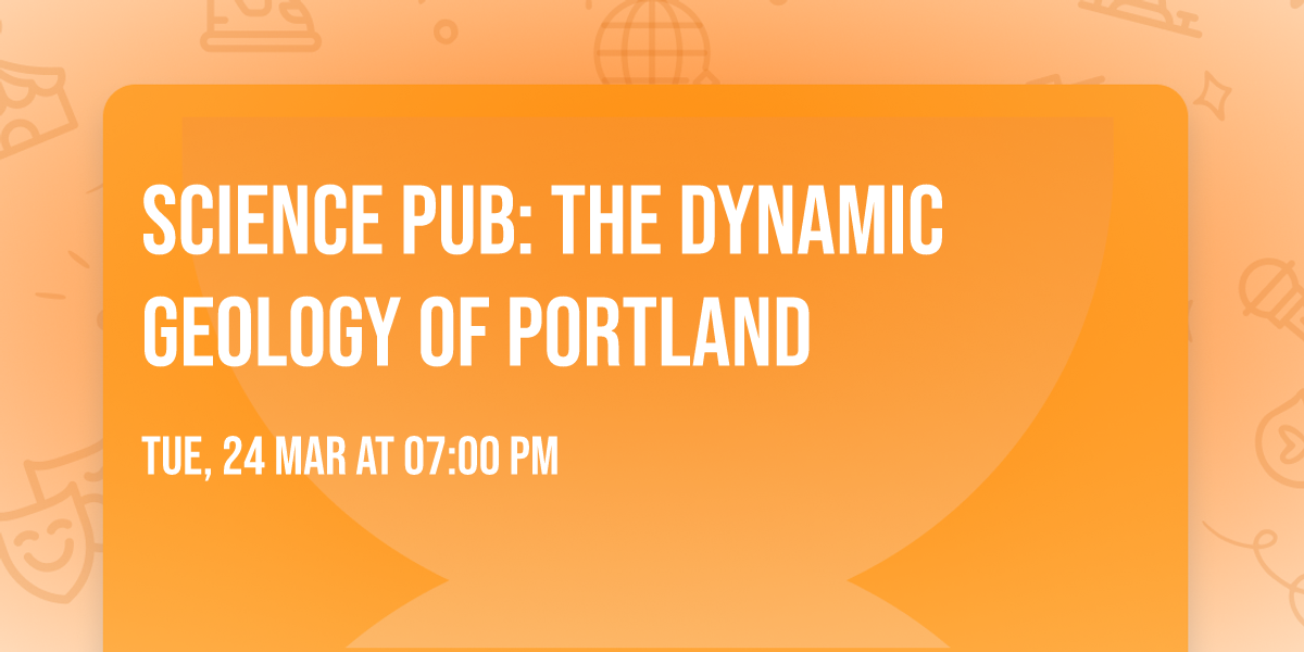 Science Pub: The Dynamic Geology of Portland